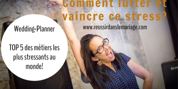 Wedding-planner = Métier stressant. Ne plus subir, mais agir !