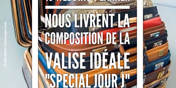 SCOOP: 13 wedding-planners définissent la valise idéale « Spécial JOUR J »